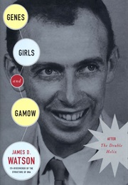 Genes, Girls, and Gamow: After the Double Helix (James D. Watson)