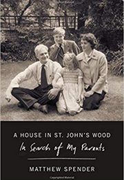 A House in St. John&#39;s Wood: In Search of My Parents (Matthew Spender)