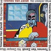 Townes Van Zandt - No Deeper Blue