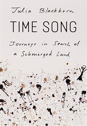 Time Song: Journeys in Search of a Submerged Land (Julia Blackburn)