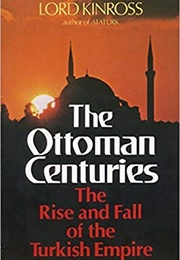 The Ottoman Centuries (Lord Kinross)