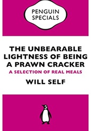 The Unbearable Lightness of Being a Prawn Cracker (Will Self)