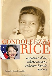 Condoleezza Rice: A Memoir of My Extraordinary, Ordinary Family and Me (Condoleezza Rice)