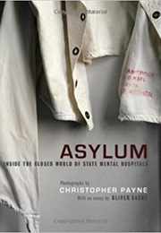 Asylum: Inside the Closed World of State Mental Hospitals (Christopher J. Payne)