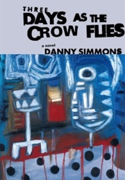 Three Days as the Crow Flies (Danny Simmons)