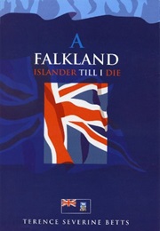 A Falkland Islander Till I Die (Terrence Severine Betts)