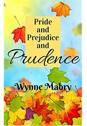 Pride and Prejudice and Prudence: A Pride and Prejudice Variation (Wynne Mabry)