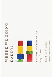 Where We Going, Daddy?: Life With Two Sons Unlike Any Other (Jean-Louis Fournier)