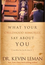 What Your Childhood Memories Say About You: And What You Can Do About It (Kevin Leman)