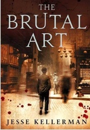 The Brutal Art (Jesse Kellerman)