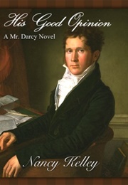 His Good Opinion: A Mr. Darcy Novel (Brides of Pemberley, #1 (Nancy Kelley)