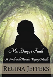 Mr. Darcy&#39;s Fault: A Pride and Prejudice Vagary Novella (Regina Jeffers)