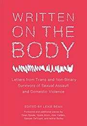 Written on the Body: Letters From Trans and Non-Binary Survivors of Sexual Assault and Domestic (Edited by Lexie Bean)