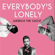 Everybody&#39;s Lonely - Jukebox the Ghost