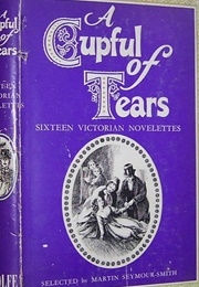 A Cupful of Tears - Sixteen Victorian Novelettes (Martin Seymour-Smith)