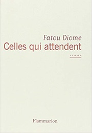 Celles Qui Attendent (Fatou Diome)