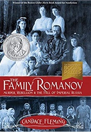 The Family Romanov: Murder, Rebellion, and the Fall of Imperial Russia (Candace Fleming)