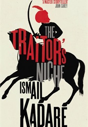 The Traitor&#39;s Niche (Ismail Kadare)
