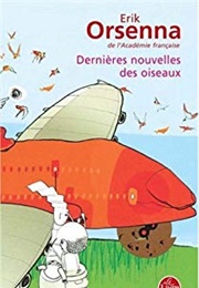 Dernières Nouvelles Des Oiseaux (Erik Orsenna)