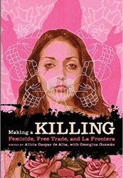 Making a Killing: Femicide, Free Trade, and La Frontera (Various Authors)