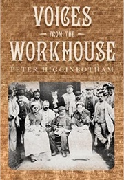 Voices From the Workhouse (Peter Higginbotham)