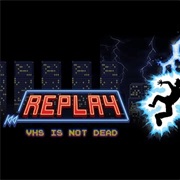Replay: VHS Is Not Dead