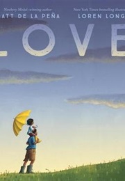 Love (Matt De La Pena and Loren Long)