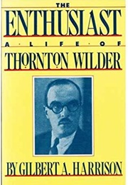 The Enthusiast: A Life of Thornton Wilder (Gilbert A. Harrison)