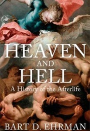 Heaven and Hell : A History of the Afterlife (Bart D. Ehrman)