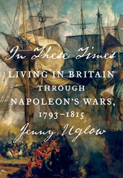 In These Times: Living in Britain Through Napoleon&#39;s Wars (Jenny Uglow)