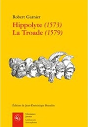 Hippolyte Et La Troade (Robert Garnier)