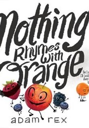 Nothing Rhymes With Orange (Adam Rex)