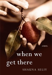 When We Get There (Shauna Seliy)