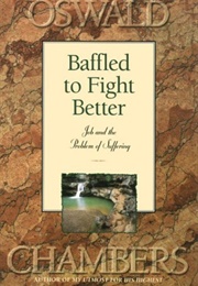 Baffled to Fight Better (Oswald Chambers)