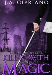 Kill It With Magic (J. A. Cipriano)