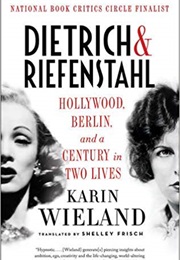 Dietrich &amp; Riefenstahl: Hollywood, Berlin, and a Century in Two Lives (Karin Wieland)