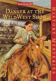 Danger at the Wild West Show (American Girl)