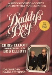 Daddy&#39;s Boy: A Son&#39;s Shocking Account of Life With a Famous Father (Chris Elliott &amp; Bob Elliott)