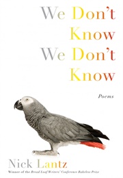 We Don&#39;t Know We Don&#39;t Know (Nick Lantz)