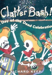 Clatter Bash! a Day of the Dead Celebration (Richard Keep)