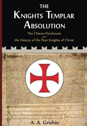 The Knights Templar Absolution: The Chinon Parchment and the History of the Poor Knights of Christ (A.A Grishin)