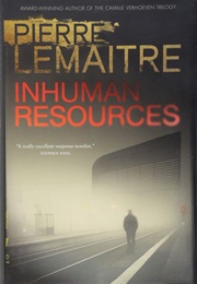 Inhuman Resources (Pierre Lemaitre)