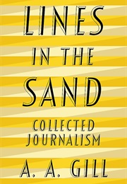 Lines in the Sand: Collected Journalism (A.A. Gill)