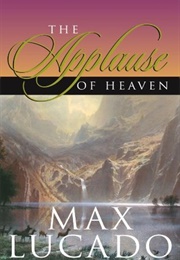 The Applause of Heaven (Max Lucado)