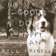 Bill Frisell - Good Dog, Happy Man