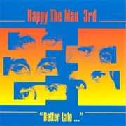 Happy the Man - Better Late...