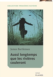 Aussi Longtemps Que Les Rivières Couleront (James Bartleman)