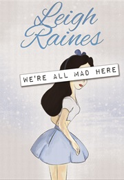 We&#39;re All Mad Here (Leigh Raines)