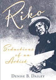 Riko: Seductions of an Artist (Denise B. Dailey)