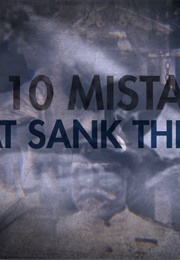 10 Mistakes That Sank the Titanic (2019)